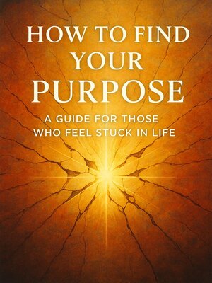 cover image of How to Find Your Purpose a Guide for Those Who Feel Stuck in Life